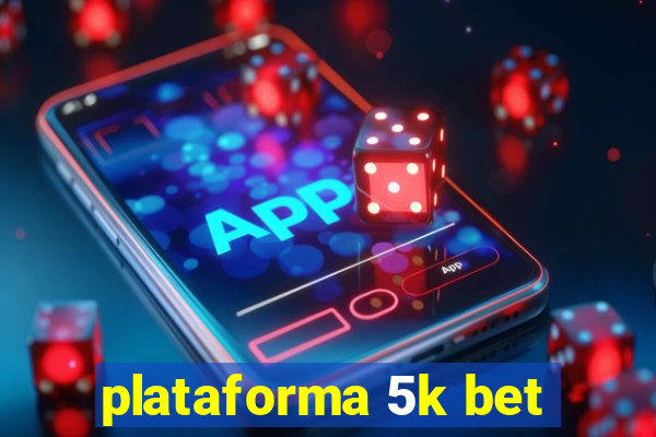 plataforma 5k bet